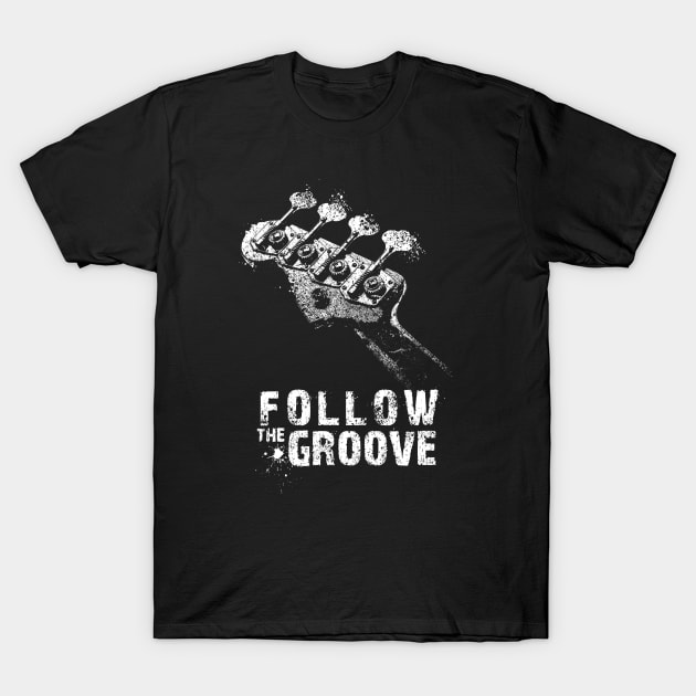 Follow the Groove-Bass-Metal-Rock-Jazz T-Shirt by StabbedHeart